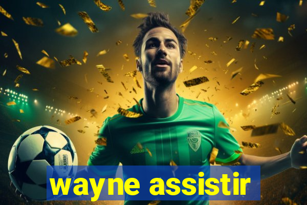 wayne assistir